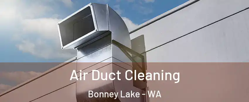  Air Duct Cleaning Bonney Lake - WA