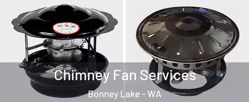  Chimney Fan Services Bonney Lake - WA