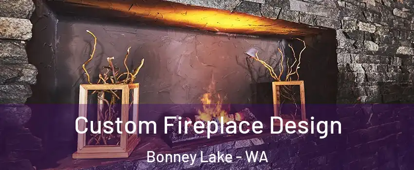  Custom Fireplace Design Bonney Lake - WA