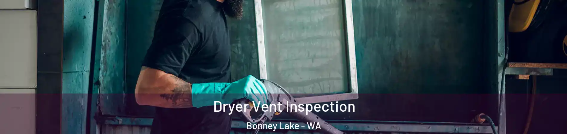  Dryer Vent Inspection Bonney Lake - WA