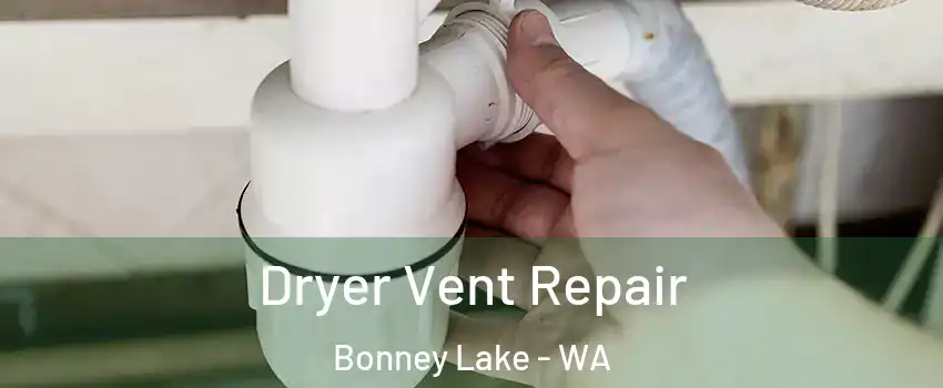 Dryer Vent Repair Bonney Lake - WA