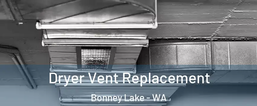  Dryer Vent Replacement Bonney Lake - WA
