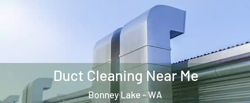  Duct Cleaning Near Me Bonney Lake - WA