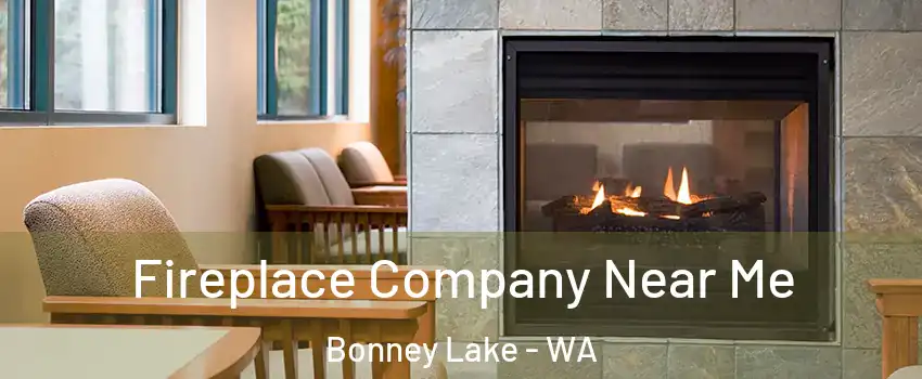  Fireplace Company Near Me Bonney Lake - WA
