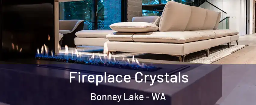  Fireplace Crystals Bonney Lake - WA