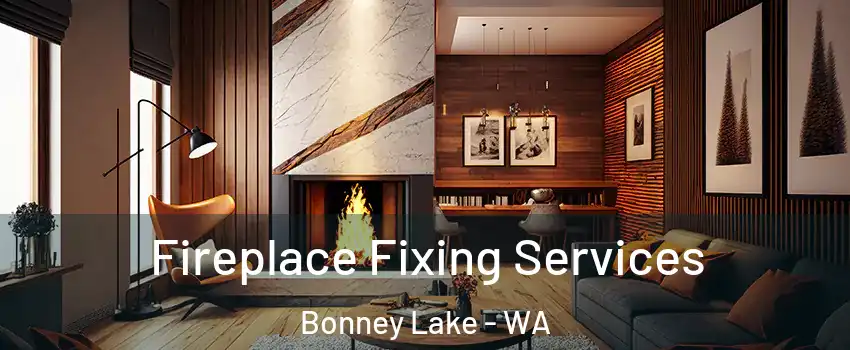  Fireplace Fixing Services Bonney Lake - WA