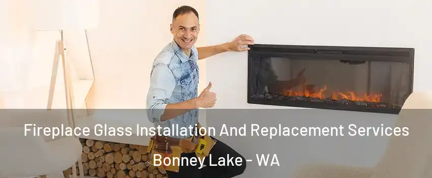  Fireplace Glass Installation And Replacement Services Bonney Lake - WA