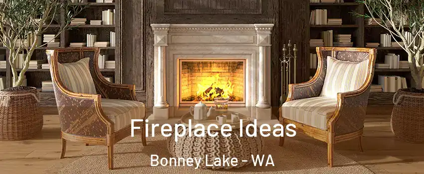  Fireplace Ideas Bonney Lake - WA