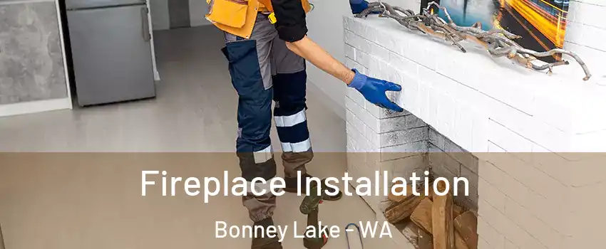  Fireplace Installation Bonney Lake - WA