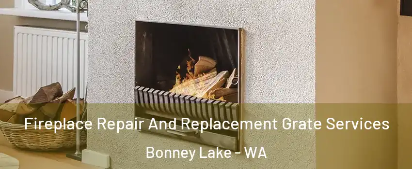  Fireplace Repair And Replacement Grate Services Bonney Lake - WA