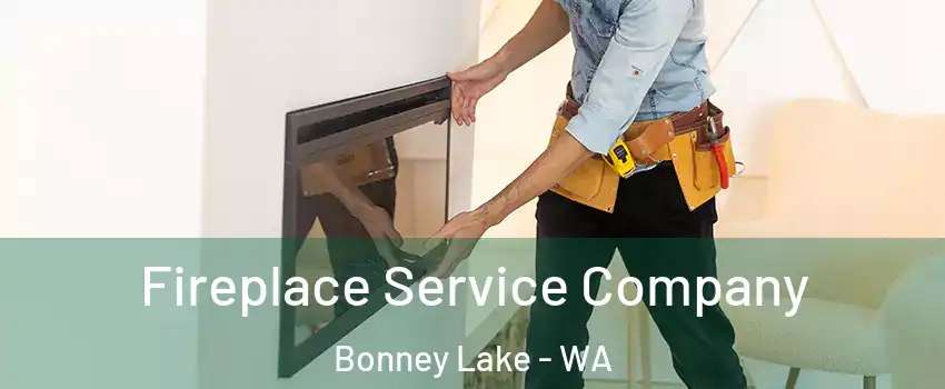  Fireplace Service Company Bonney Lake - WA