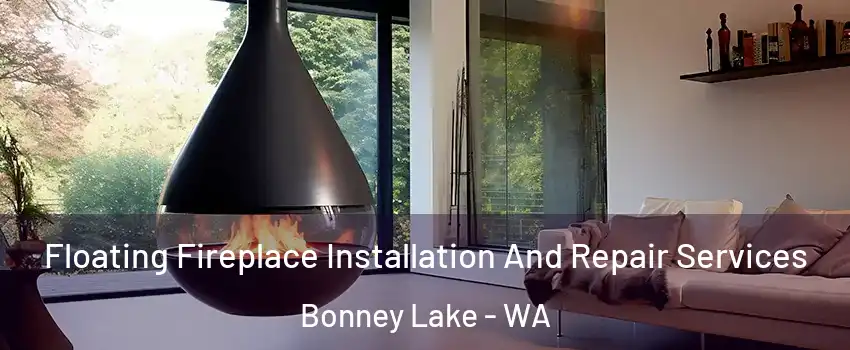  Floating Fireplace Installation And Repair Services Bonney Lake - WA