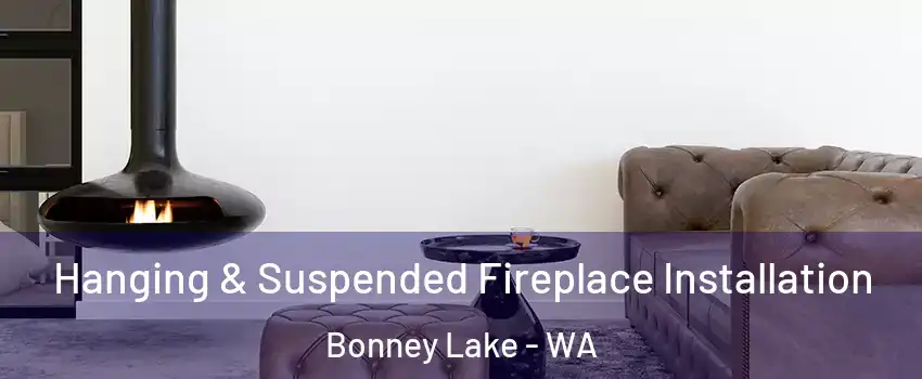  Hanging & Suspended Fireplace Installation Bonney Lake - WA