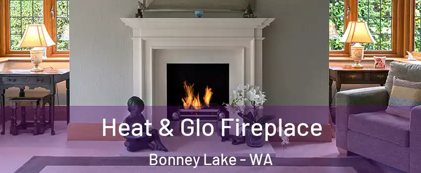 Heat & Glo Fireplace Bonney Lake - WA