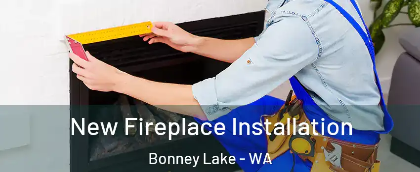  New Fireplace Installation Bonney Lake - WA