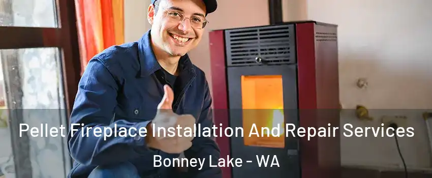 Pellet Fireplace Installation And Repair Services Bonney Lake - WA