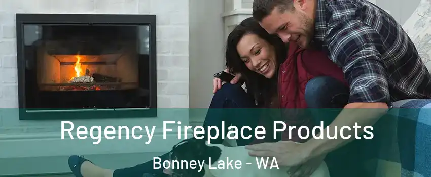  Regency Fireplace Products Bonney Lake - WA