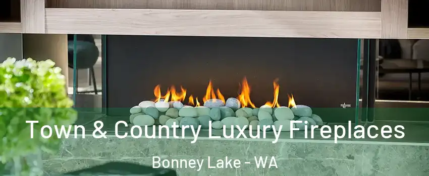  Town & Country Luxury Fireplaces Bonney Lake - WA