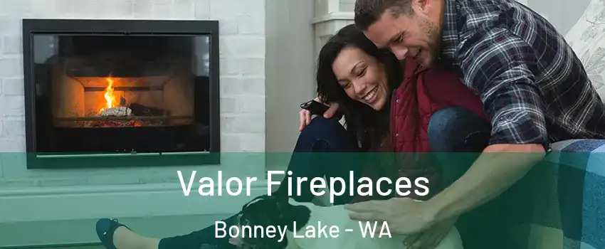  Valor Fireplaces Bonney Lake - WA