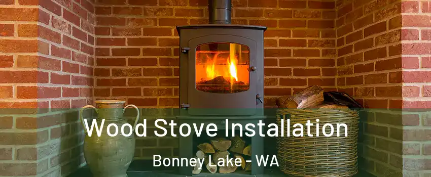  Wood Stove Installation Bonney Lake - WA